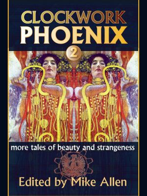 [Clockwork Phoenix 02] • CLOCKWORK PHOENIX 2 · More Tales of Beauty and Strangeness